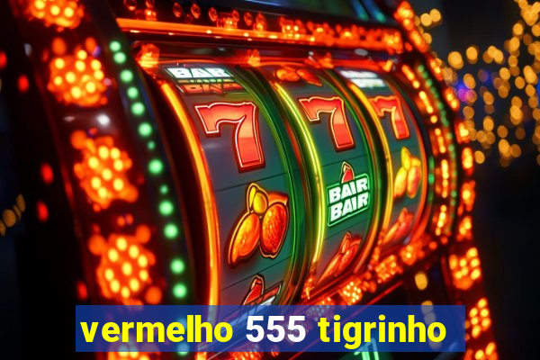 vermelho 555 tigrinho